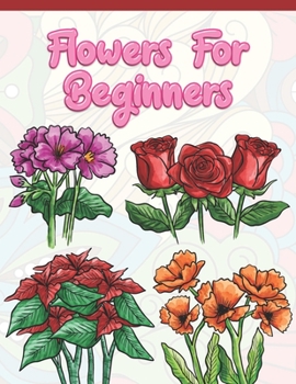 Paperback Flowers for Beginners: Adult Coloring Book with Fun, Easy, and Relaxing Coloring Pages - Featuring 45 Beautiful Floral Designs for Stress Rel Book