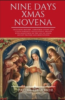 Nine Days Christmas novena: Including History, Christmas Litany and 9 Days Powerful Reflectional Prayer with Scriptures on the life of Jesus, Adve
