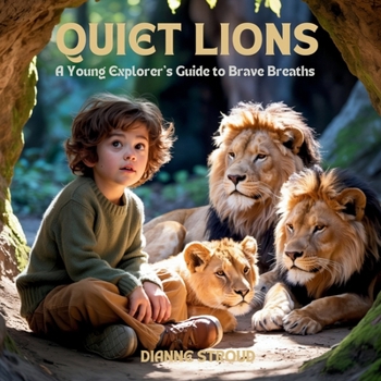 Paperback Quiet Lions: A Young Explorer's Guide to Brave Breaths Book