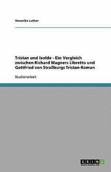 Tristan und Isolde - Ein Vergleich zwischen Richard Wagners Libretto und Gottfried von Stra�burgs Tristan-Roman