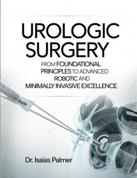 Paperback Urologic Surgery: From Foundational Principles to Advanced Robotic and Minimally Invasive Excellence Book