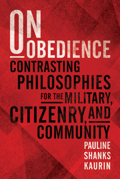 Paperback On Obedience: Contrasting Philosophies for the Military, Citizenry, and Community Book