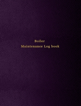 Boiler Maintenance Log book: Repair, operate, maintain and checking journal for boiler room engineers and operators | Purple leather print design
