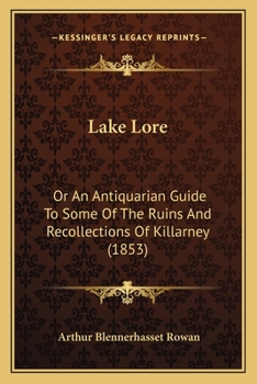 Lake Lore: Or, an Antiquarian Guide to Some of the Ruins and Recollections of Killarney, by A.B.R