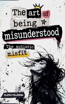 Paperback The Art Of Being Misunderstood - The Autistic Misfit Book