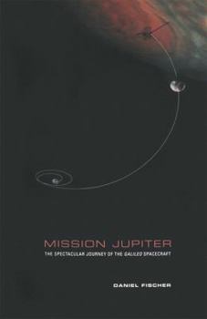 Hardcover Mission Jupiter: The Spectacular Journey of the Galileo Spacecraft Book