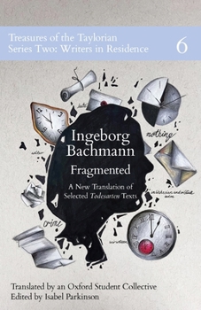 Fragmented: A New Translation of Selected Todesarten Texts (Treasures of the Taylorian: Series Two: Writers in Residence)