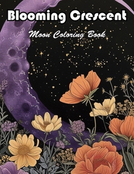 Blooming Crescent Moon Coloring Book: 100+ Unique and Beautiful Designs for All Fans