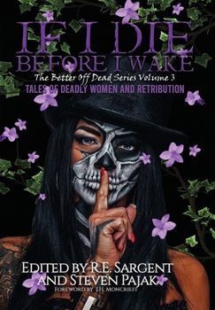 If I Die Before I Wake: Tales of Deadly Women and Retribution - Book #3 of the Better Off Dead Series
