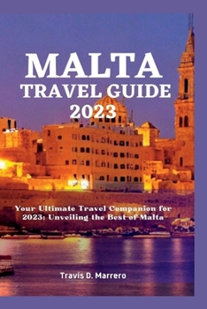 Paperback Malta Travel Guide 2023: Your Ultimate Travel Companion for 2023; Unveiling the Best of Malta Book