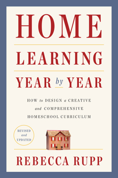 Paperback Home Learning Year by Year, Revised and Updated: How to Design a Creative and Comprehensive Homeschool Curriculum Book