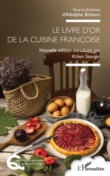Le livre d’or de la cuisine françoise (Questions Alimentaires Et Gastronomiques) (French Edition)