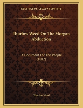 Paperback Thurlow Weed On The Morgan Abduction: A Document For The People (1882) Book