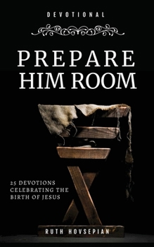 Paperback Prepare Him Room: 25 Devotions Celebrating the Birth of Jesus Book