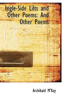 Ingle-Side Lilts and Other Poems: And Other Poems