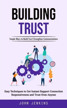 Paperback Building Trust: Simple Ways to Build Trust Strengthen Communications (Easy Techniques to Get Instant Rapport Connection Responsiveness Book