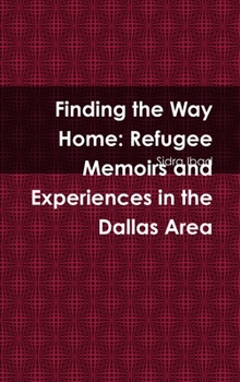 Hardcover Finding the Way Home: Refugee Memoirs and Experiences in the Dallas Area Book