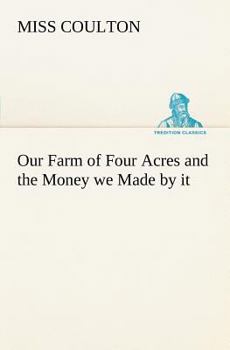 Paperback Our Farm of Four Acres and the Money we Made by it Book