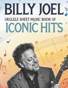 Paperback Billy Joel: Ukulele Sheet Music Book of Iconic Hits Book