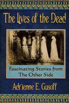 Paperback The Lives of the Dead: Dead people started telling me their stories. After a while, I figured I should write them down. Book