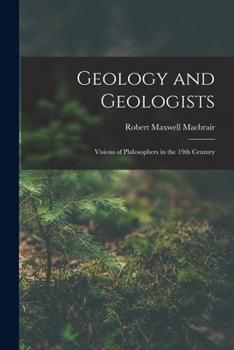 Paperback Geology and Geologists: Visions of Philosophers in the 19th Century Book