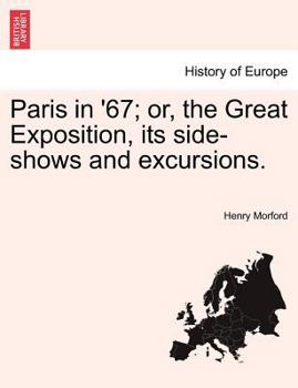 Paperback Paris in '67; Or, the Great Exposition, Its Side-Shows and Excursions. Book