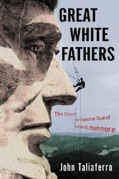 Hardcover Great White Fathers: The Story of the Obsessive Quest to Create Mount Rushmore Book