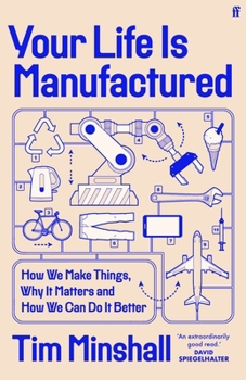 Hardcover Your Life Is Manufactured: How We Make Things, Why It Matters and How We Can Do It Better Book
