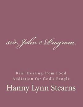 Paperback The 3rd John 2 Program: Real Healing From Food & Sugar Addiction For God's People Book
