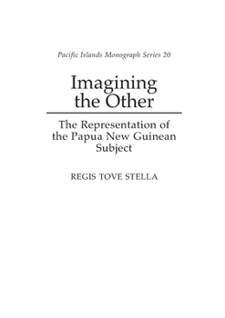 Hardcover Imagining the Other: The Representation of the Papua New Guinean Subject Book