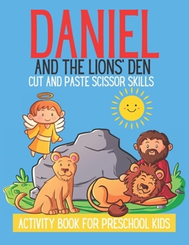Paperback Daniel And The Lions' Den Cut And Paste Scissor Skills: Activity Book For Preschool Kids Book