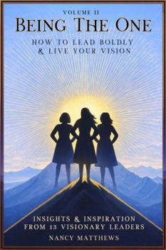 Being The One Volume II: How to Lead Boldly & Live Your Vision