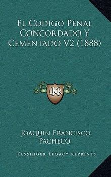 Paperback El Codigo Penal Concordado Y Cementado V2 (1888) [Spanish] Book