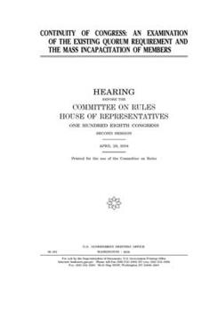 Continuity of Congress : an examination of the existing quorum requirement and the mass incapacitation of members
