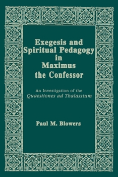 Paperback Exegesis and Spiritual Pedagogy in Maximus the Confessor: An Investigation of the Quaestiones AD Thalassium Book