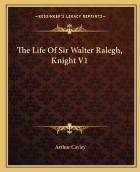 The Life Of Sir Walter Ralegh, Knight V1