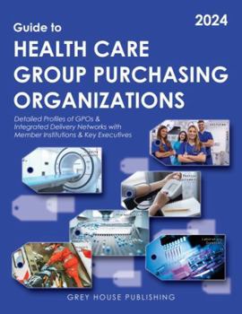Paperback Guide to Healthcare Group Purchasing Organizations, 2024: Print Purchase Includes 3 Months Free Online Access Book