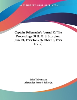 Paperback Captain Tollemache's Journal Of The Proceedings Of H. M. S. Scorpion, June 21, 1775 To September 18, 1775 (1919) Book