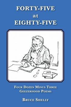 Paperback Forty-Five at Eighty-Five. Four Dozen Minus Three Geezerhood Poems Book