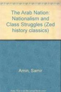 Paperback The Arab Nation: Nationalism and Class Struggles (Middle East Series ; No. 2) (English and French Edition) Book