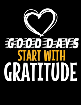Good Days Start With Gratitude: Daily Planner 2020 : Planner For Time Management & Productivity