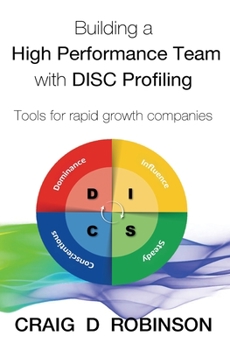 Paperback Building a High Performance Team with DISC Profiling: Tools for rapid growth companies Book