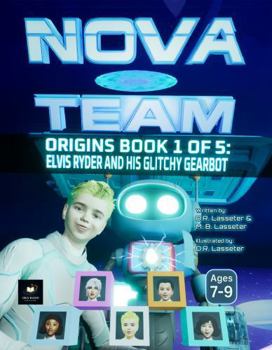 Elvis Ryder and His Glitchy Gearbot:: NOVA TEAM Origins: Book 1 of 5 - Standard Edition for kids Ages 7-9
