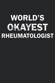 Paperback World's Okayest Rheumatologist: Funny gag gift for sarcastic snarky Rheumatologist - Blank Lined Notebook Book