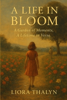 Paperback A Life In Bloom: A Garden Of Moments, A Lifetime In Verse Book
