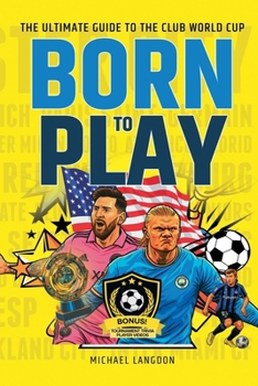Paperback Born to Play: The Ultimate Guide to the Club World Cup Book