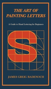 Paperback The Art of Painting Letters - A Guide to Hand Lettering for Beginners: Including an Introductory Chapter by Frederic W. Goudy Book