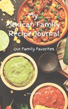My Mexican Family Recipe Journal - Our Family Favorites: Create your own Italian family cookbook with your favorite recipes in a 5"x8" 100 pages, ... you love in your life, a relative or friend.
