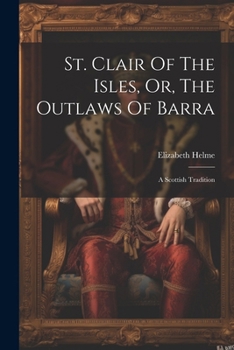 Paperback St. Clair Of The Isles, Or, The Outlaws Of Barra: A Scottish Tradition Book