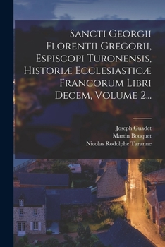 Paperback Sancti Georgii Florentii Gregorii, Espiscopi Turonensis, Historiæ Ecclesiasticæ Francorum Libri Decem, Volume 2... [Latin] Book